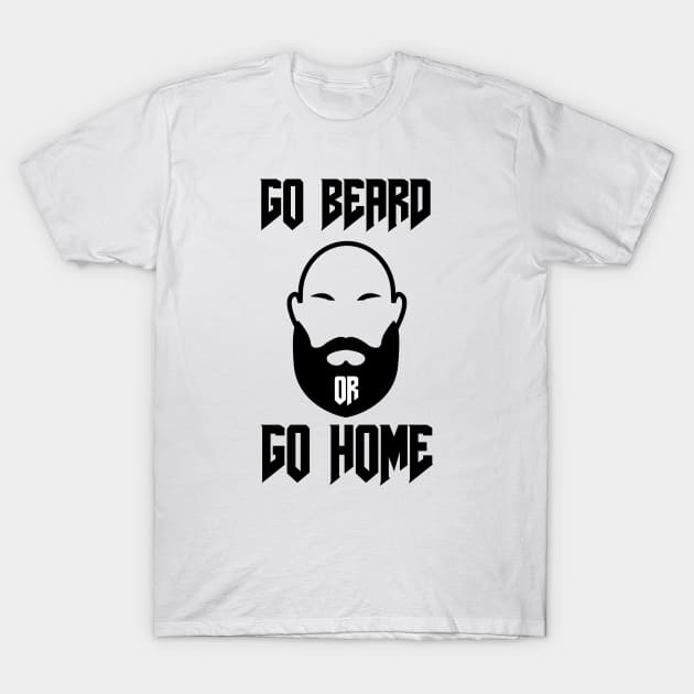 Go Beard OR Go Home T-Shirt by Jitesh Kundra